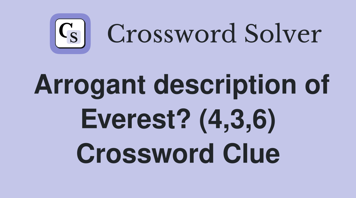 Arrogant description of Everest? (4,3,6) Crossword Clue
