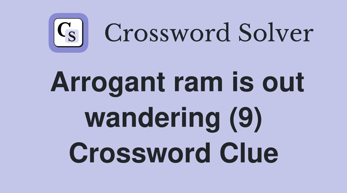 Arrogant ram is out wandering (9) Crossword Clue