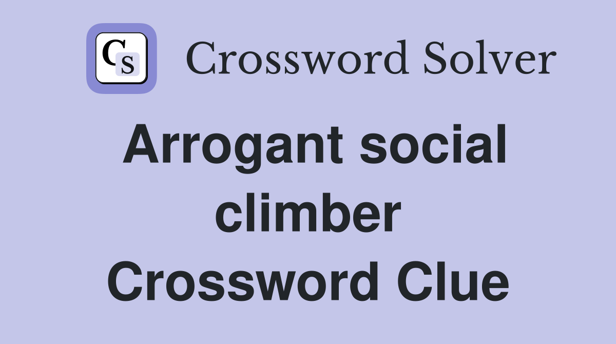 Arrogant social climber Crossword Clue