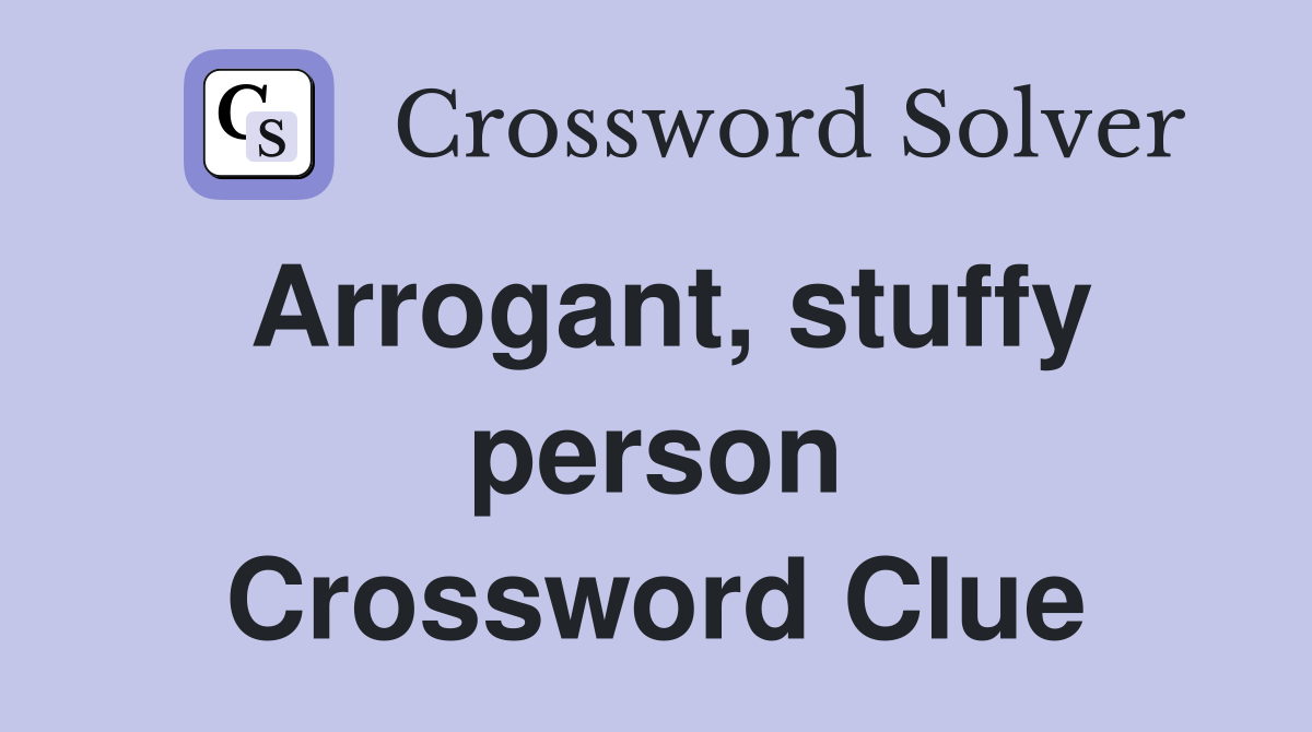 Arrogant, stuffy person Crossword Clue