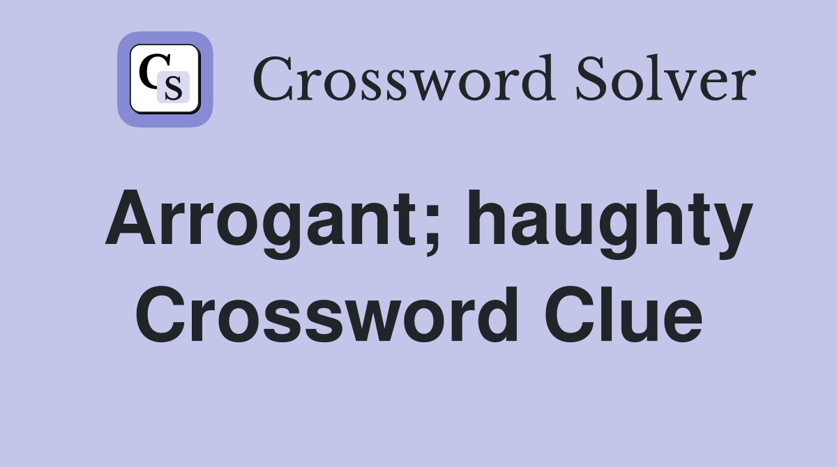 Arrogant; haughty Crossword Clue