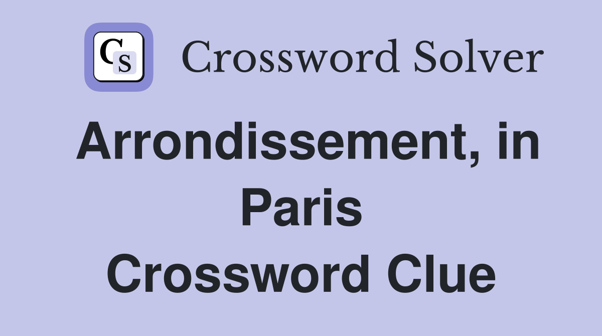 Arrondissement, in Paris Crossword Clue