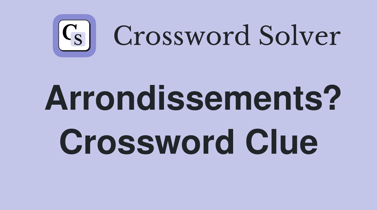 Arrondissements? Crossword Clue