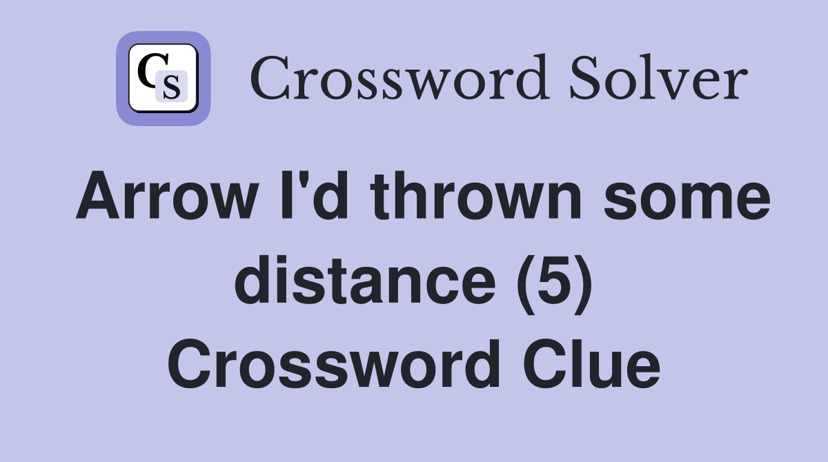 Arrow I'd thrown some distance (5) Crossword Clue