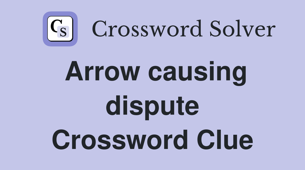 Arrow causing dispute Crossword Clue