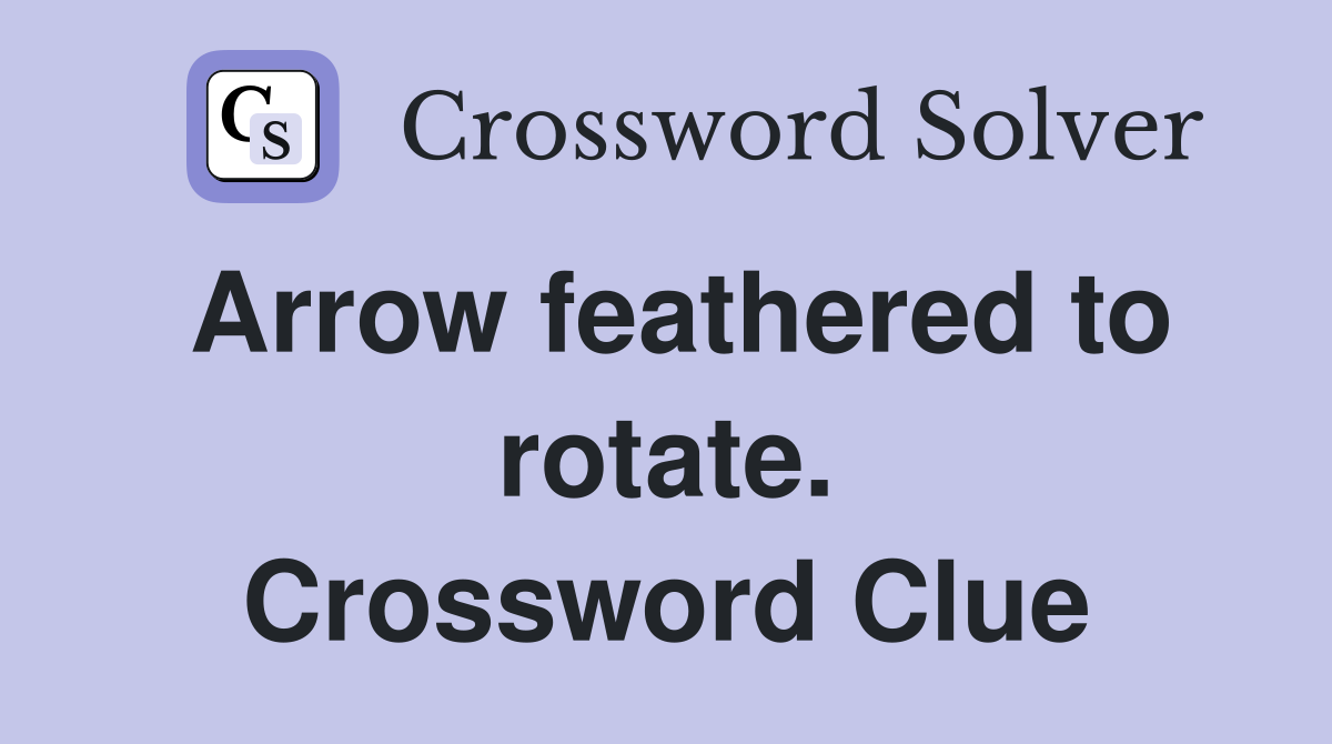 Arrow feathered to rotate. Crossword Clue