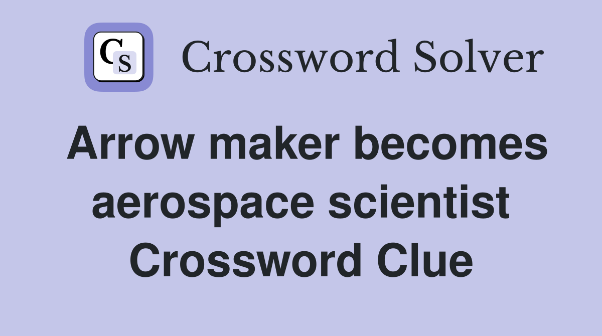 Arrow maker becomes aerospace scientist Crossword Clue