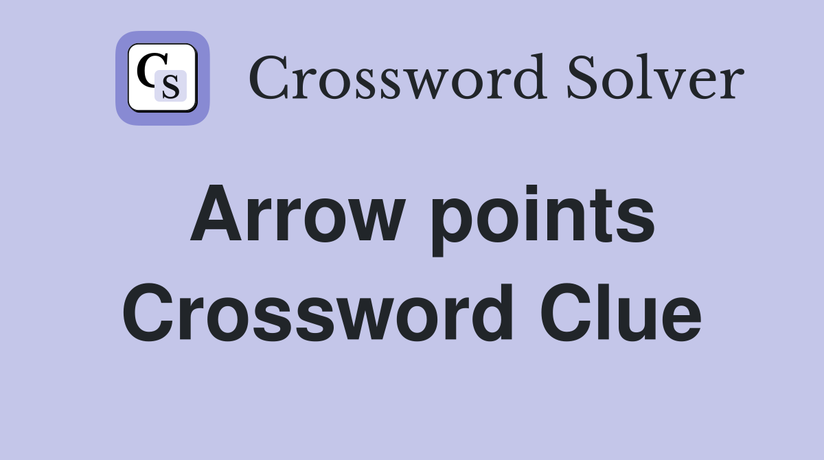 Arrow points Crossword Clue