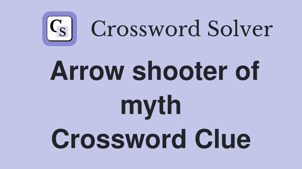 Arrow shooter of myth Crossword Clue