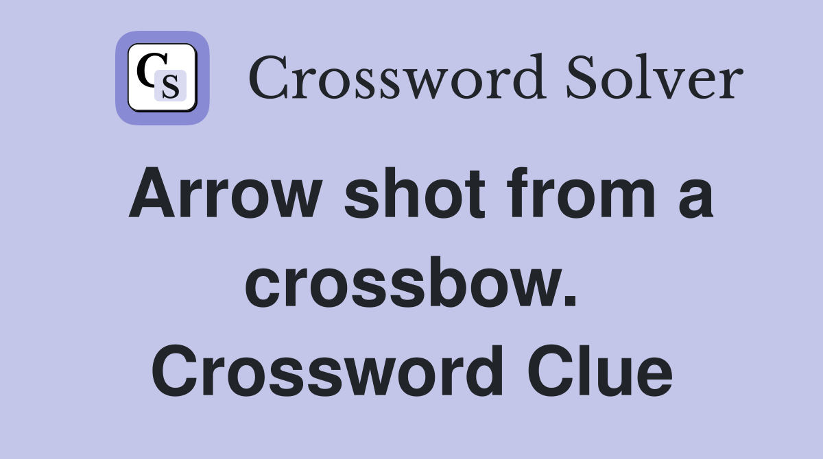 Arrow shot from a crossbow. Crossword Clue