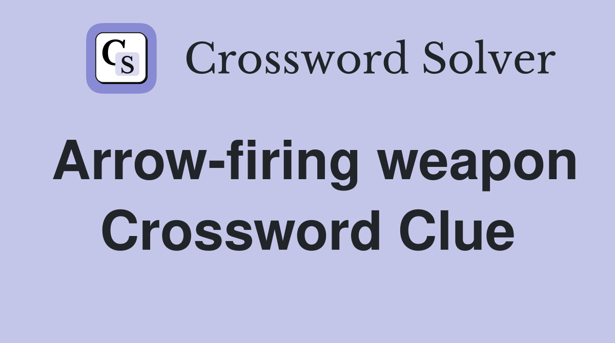 Arrow-firing weapon Crossword Clue