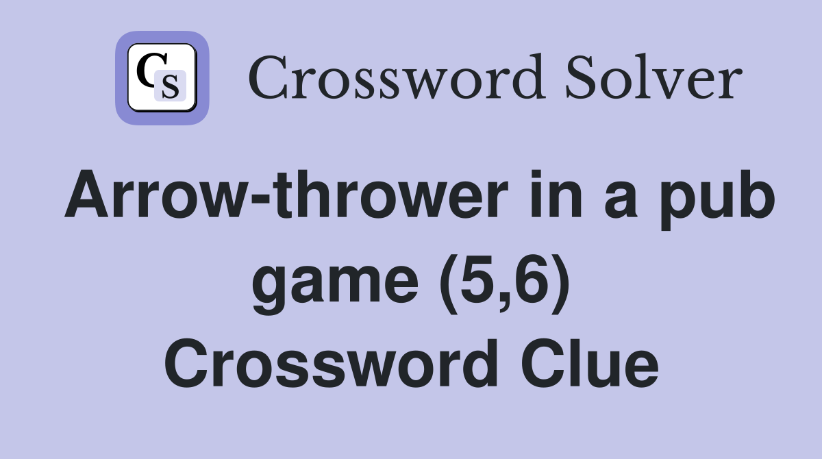 Arrow-thrower in a pub game (5,6) Crossword Clue