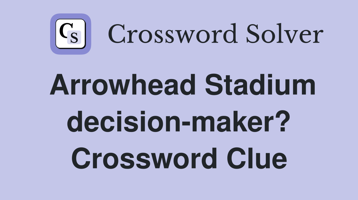 Arrowhead Stadium decision-maker? Crossword Clue