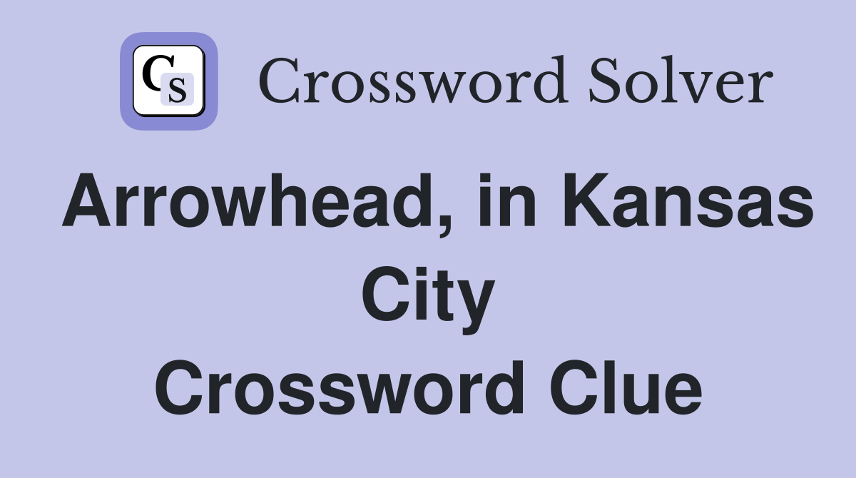 Arrowhead, in Kansas City Crossword Clue