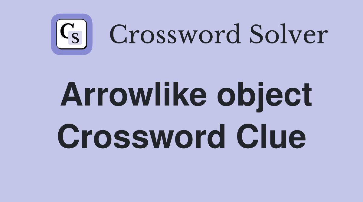 Arrowlike object Crossword Clue