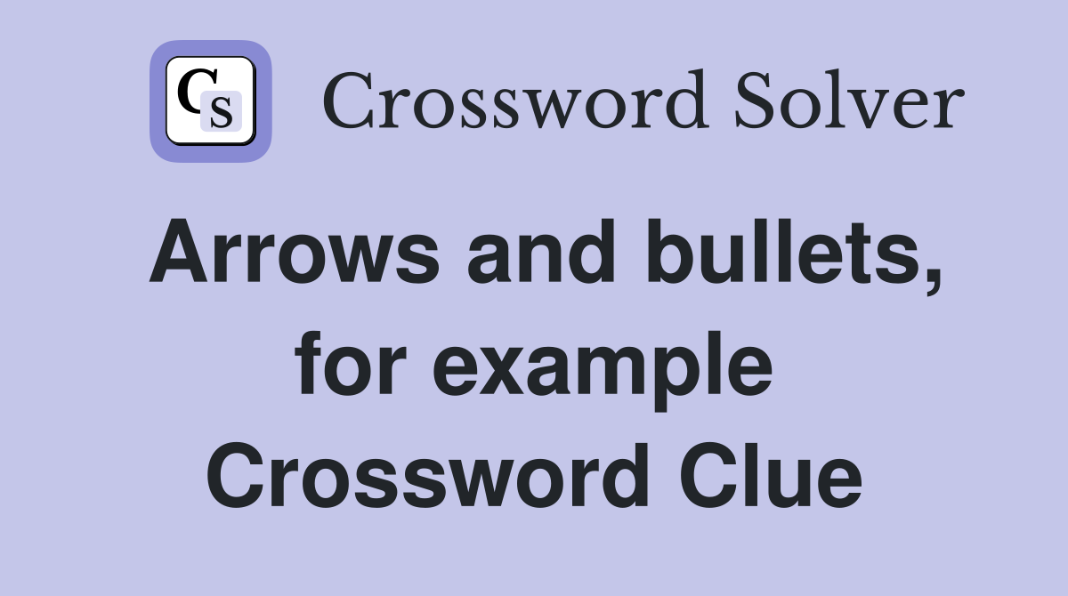 Arrows and bullets, for example Crossword Clue