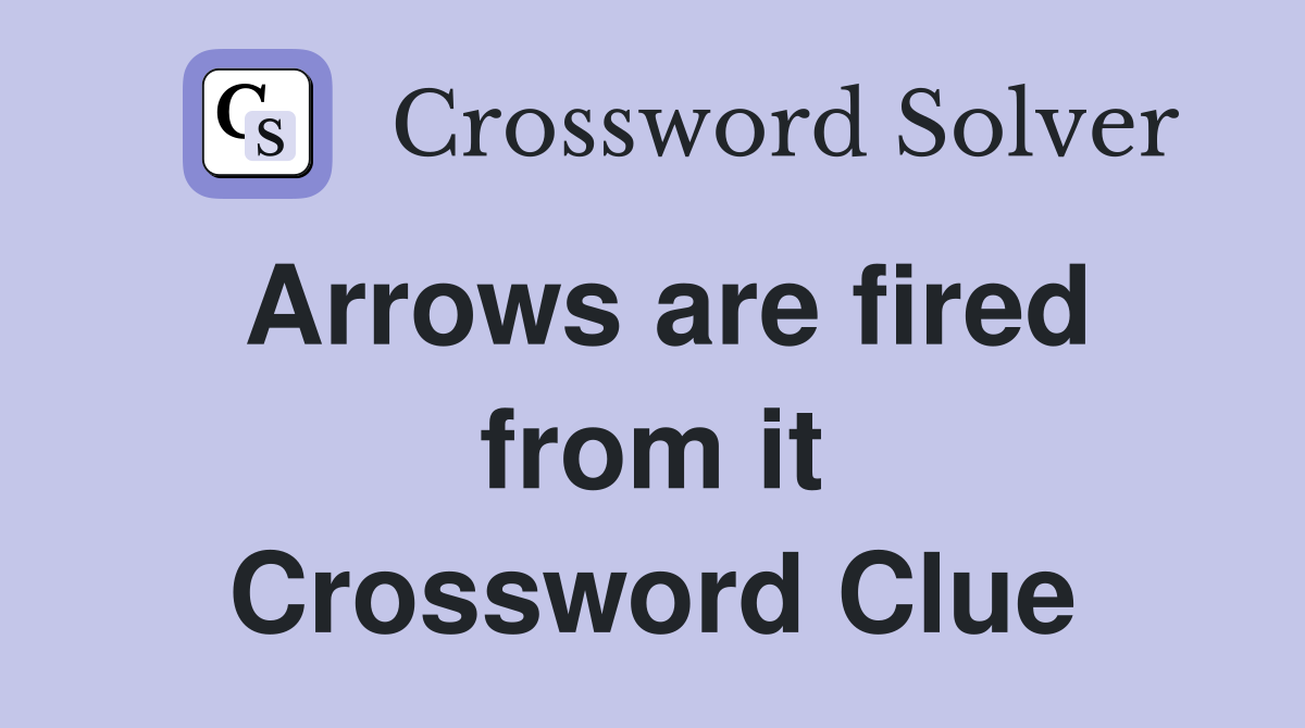 Arrows are fired from it Crossword Clue