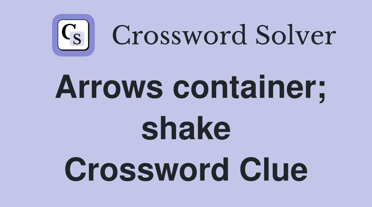 Arrows container; shake Crossword Clue