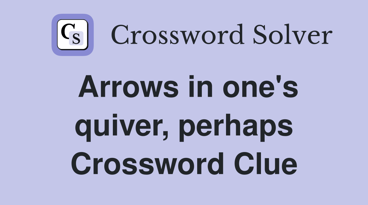 Arrows in one's quiver, perhaps Crossword Clue