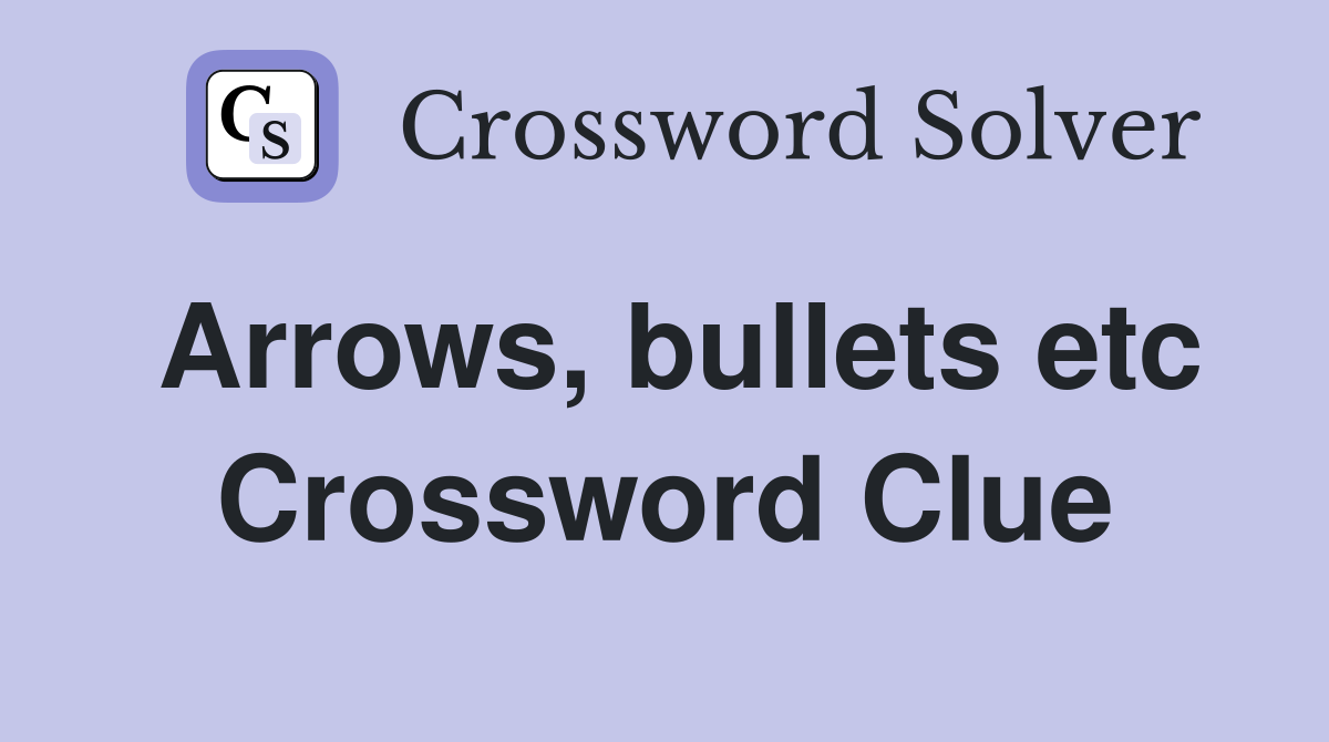 Arrows, bullets etc Crossword Clue