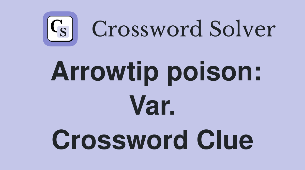 Arrowtip poison: Var. Crossword Clue