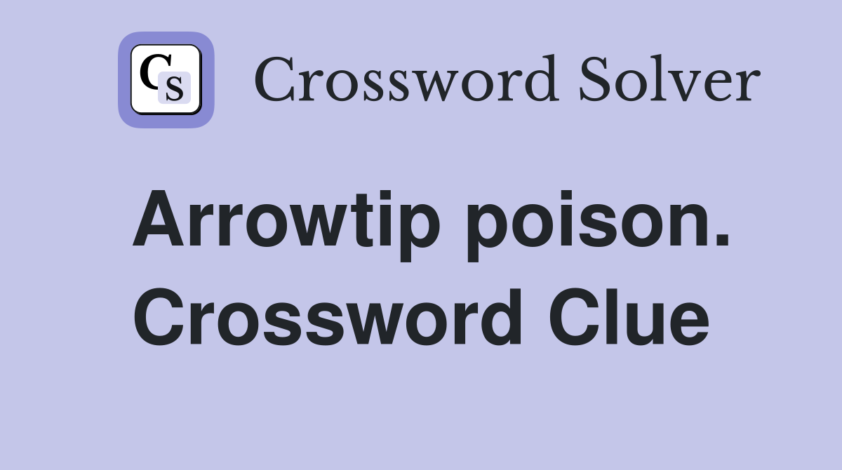 Arrowtip poison. Crossword Clue