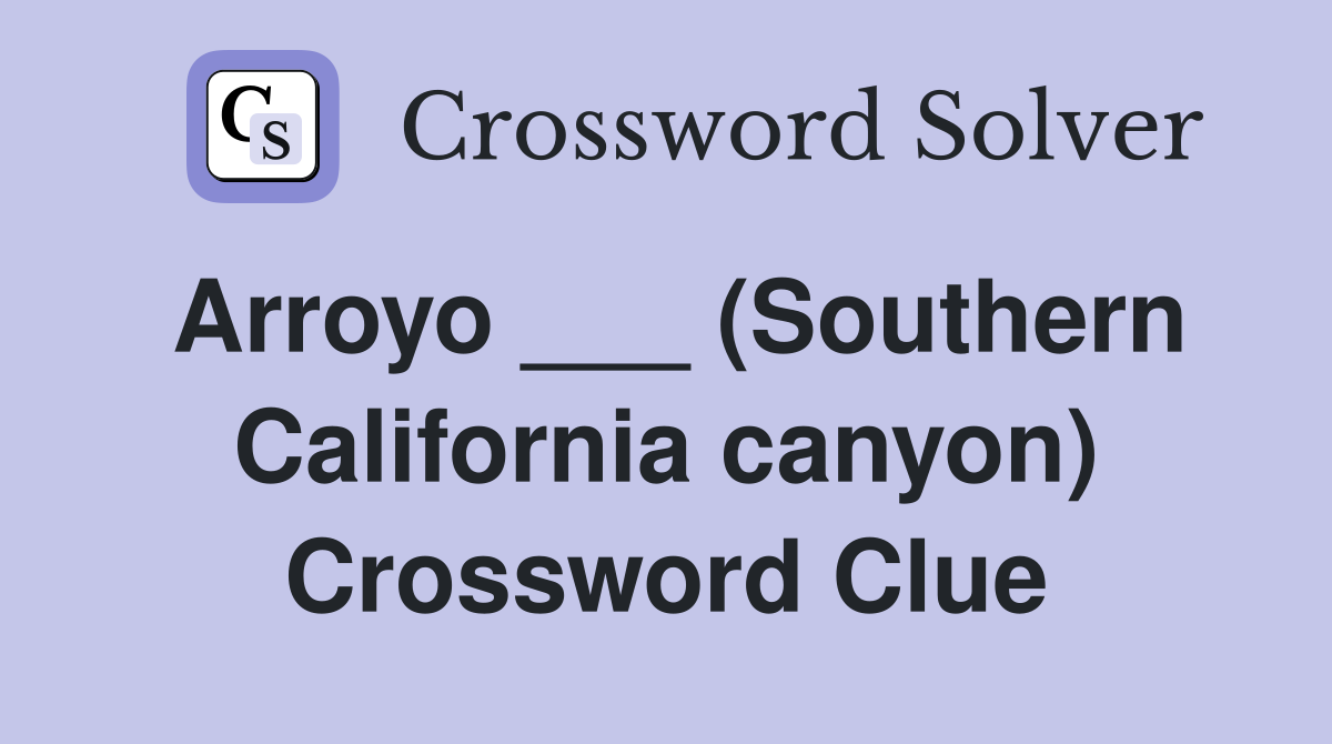 Arroyo ___ (Southern California canyon) Crossword Clue