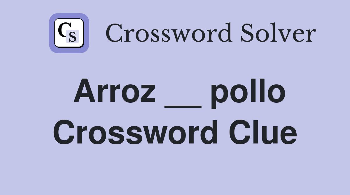 Arroz __ pollo Crossword Clue