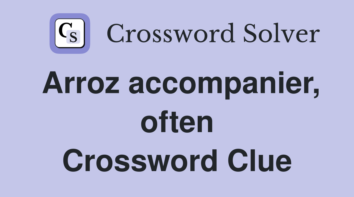 Arroz accompanier, often Crossword Clue