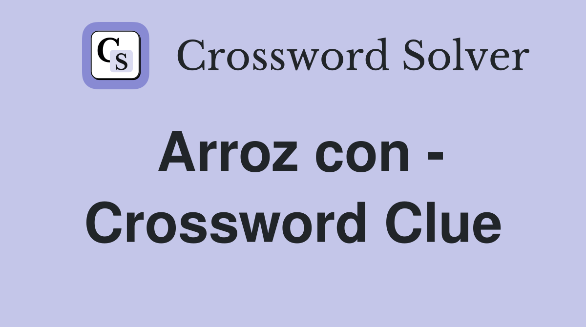 Arroz con - Crossword Clue