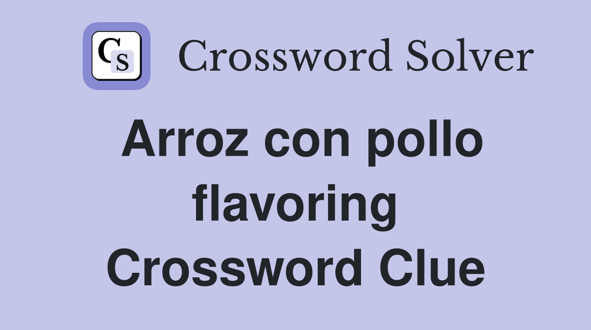 Arroz con pollo flavoring Crossword Clue