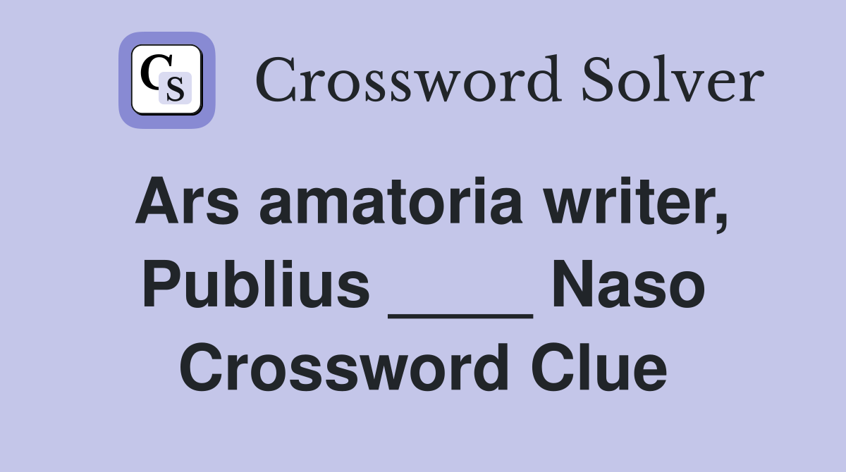 Ars amatoria writer, Publius ____ Naso Crossword Clue