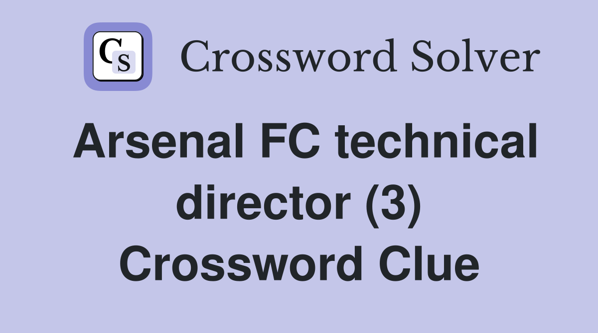 Arsenal FC technical director (3) Crossword Clue
