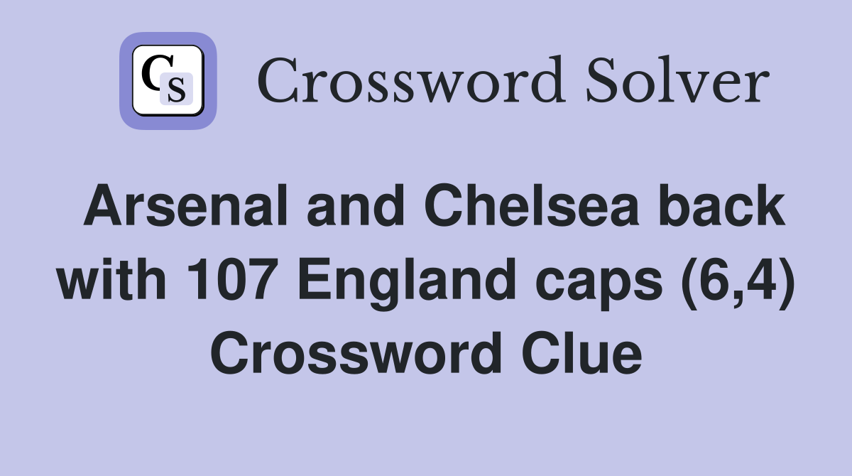 Arsenal and Chelsea back with 107 England caps (6,4) Crossword Clue