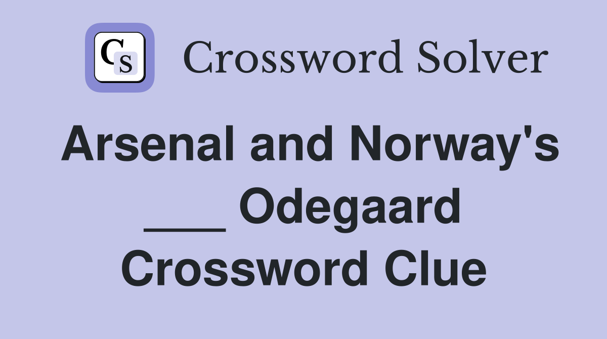 Arsenal and Norway's ___ Odegaard Crossword Clue