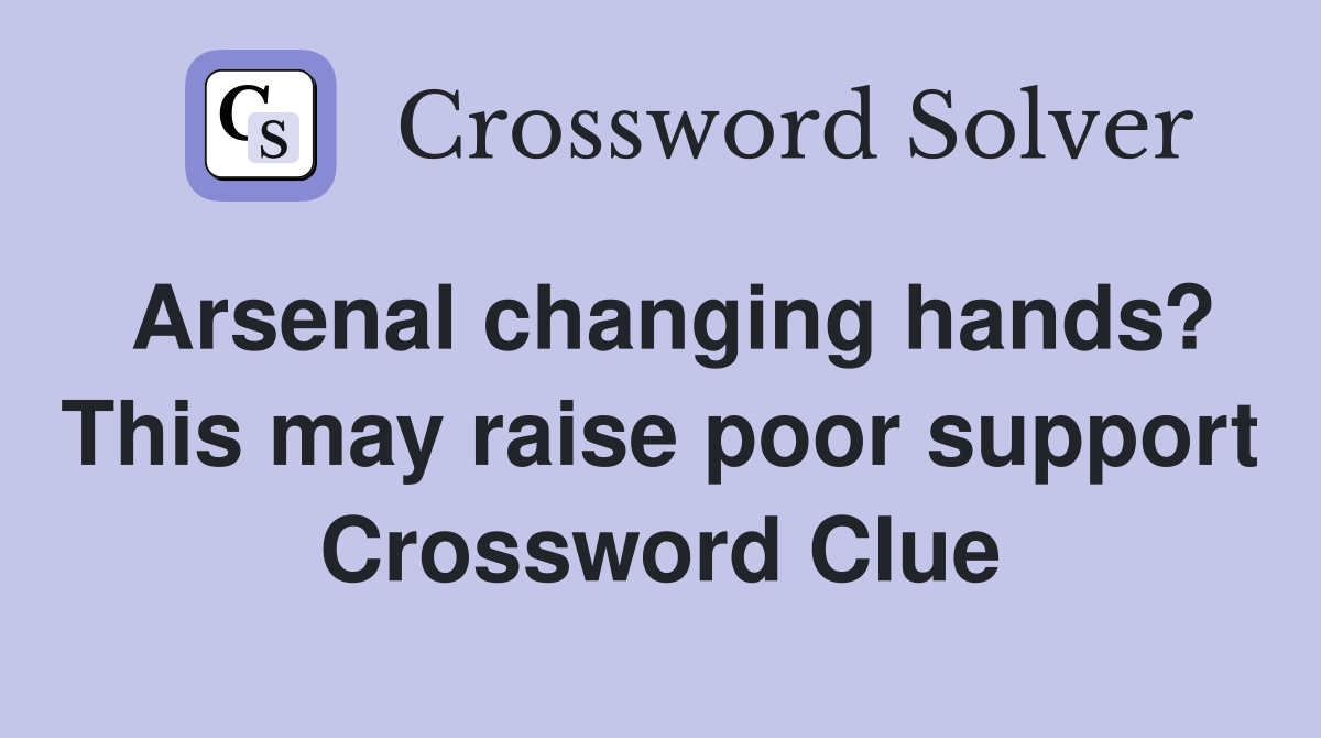Arsenal changing hands? This may raise poor support Crossword Clue