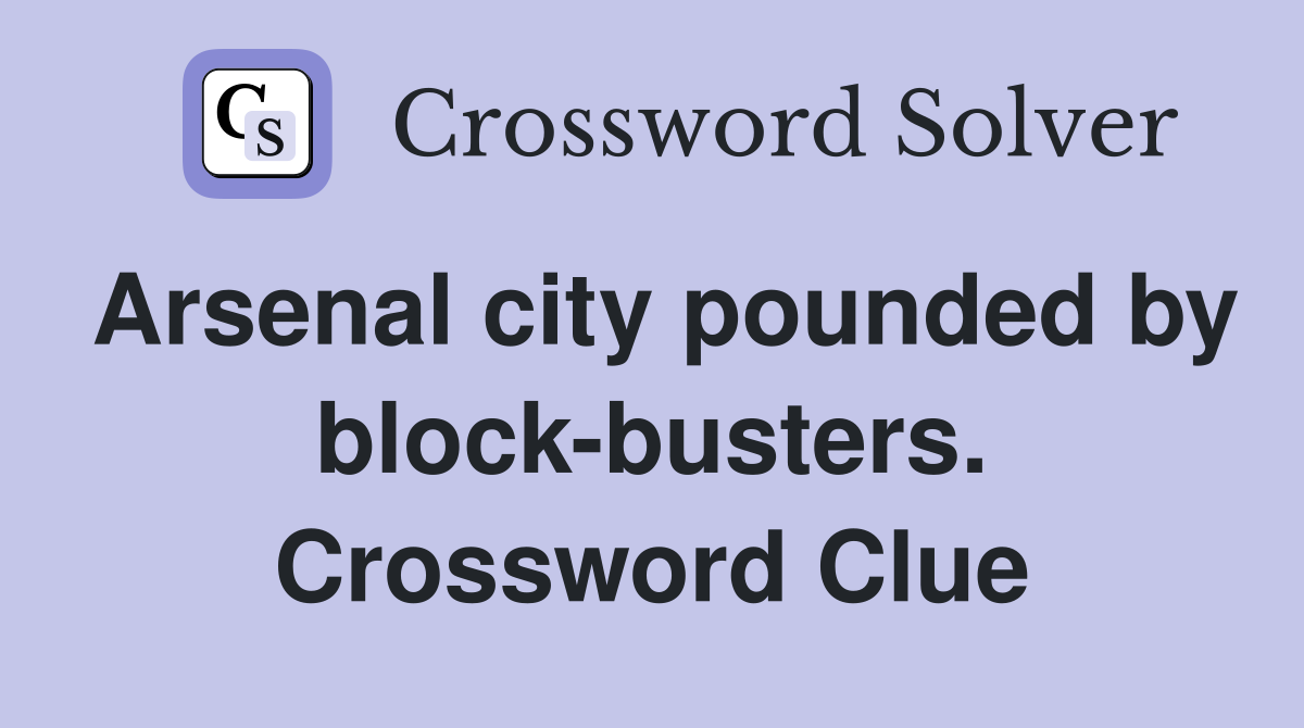 Arsenal city pounded by block-busters. Crossword Clue