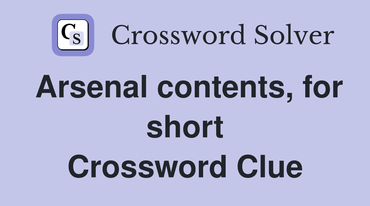 Arsenal contents, for short Crossword Clue