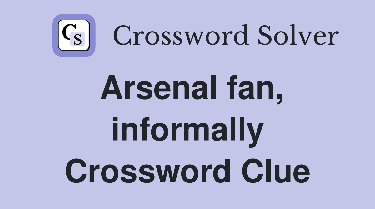 Arsenal fan, informally Crossword Clue