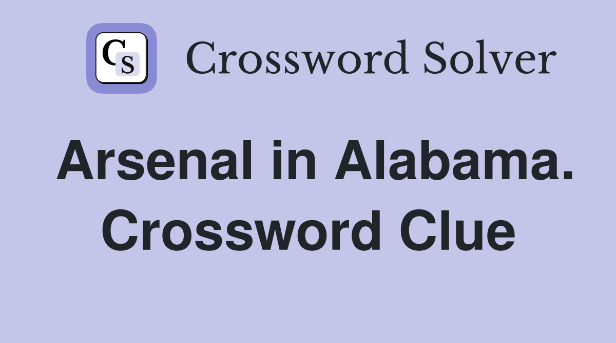 Arsenal in Alabama. Crossword Clue