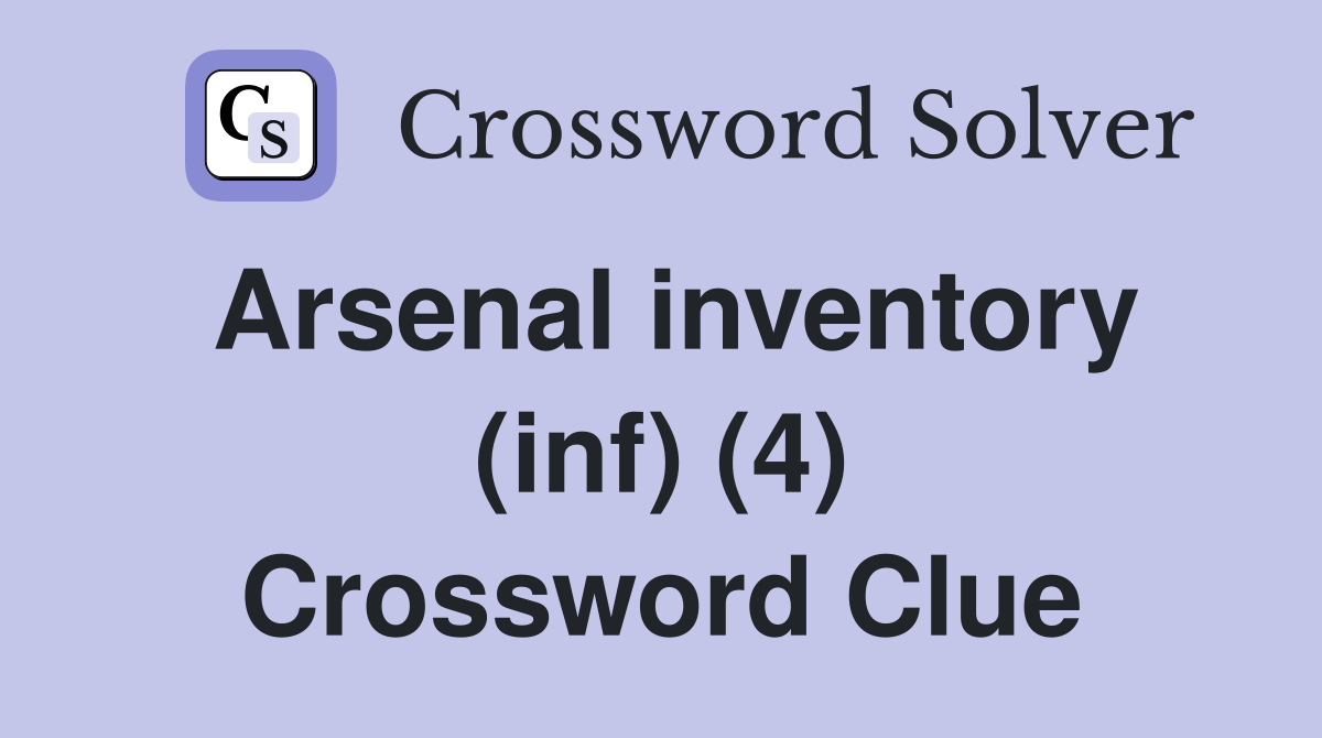 Arsenal inventory (inf) (4) Crossword Clue