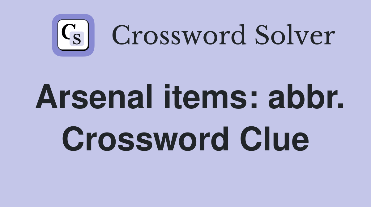 Arsenal items: abbr. Crossword Clue