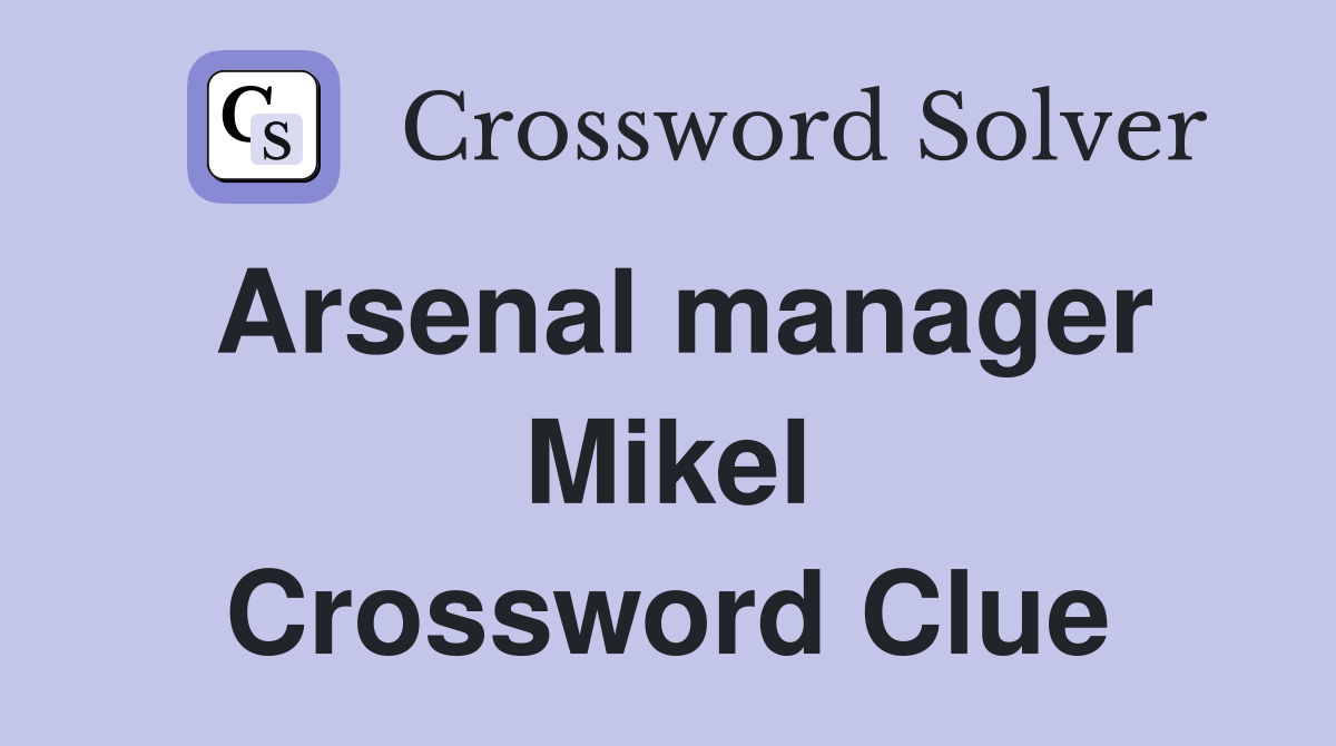 Arsenal manager Mikel Crossword Clue