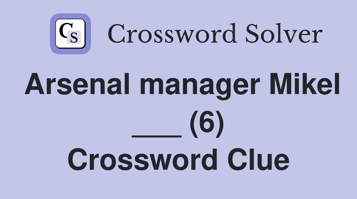 Arsenal manager Mikel ___ (6) Crossword Clue