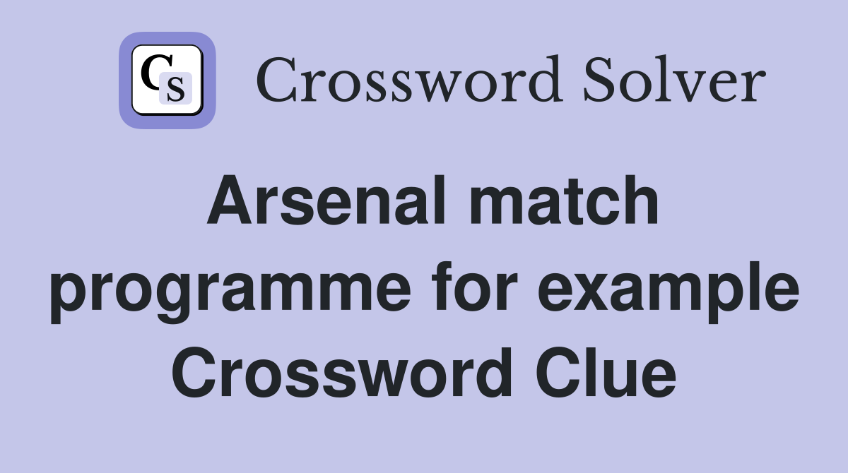 Arsenal match programme for example Crossword Clue