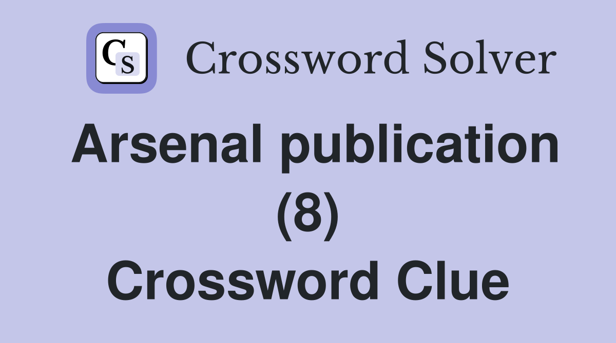 Arsenal publication (8) Crossword Clue