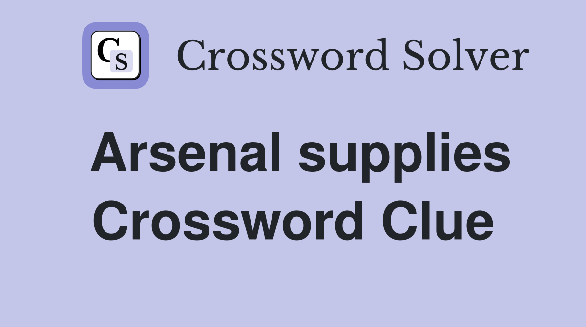 Arsenal supplies Crossword Clue
