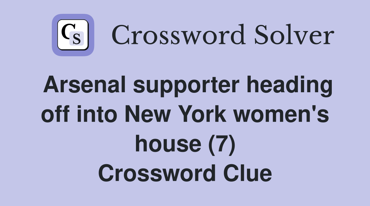 Arsenal supporter heading off into New York women's house (7) Crossword Clue