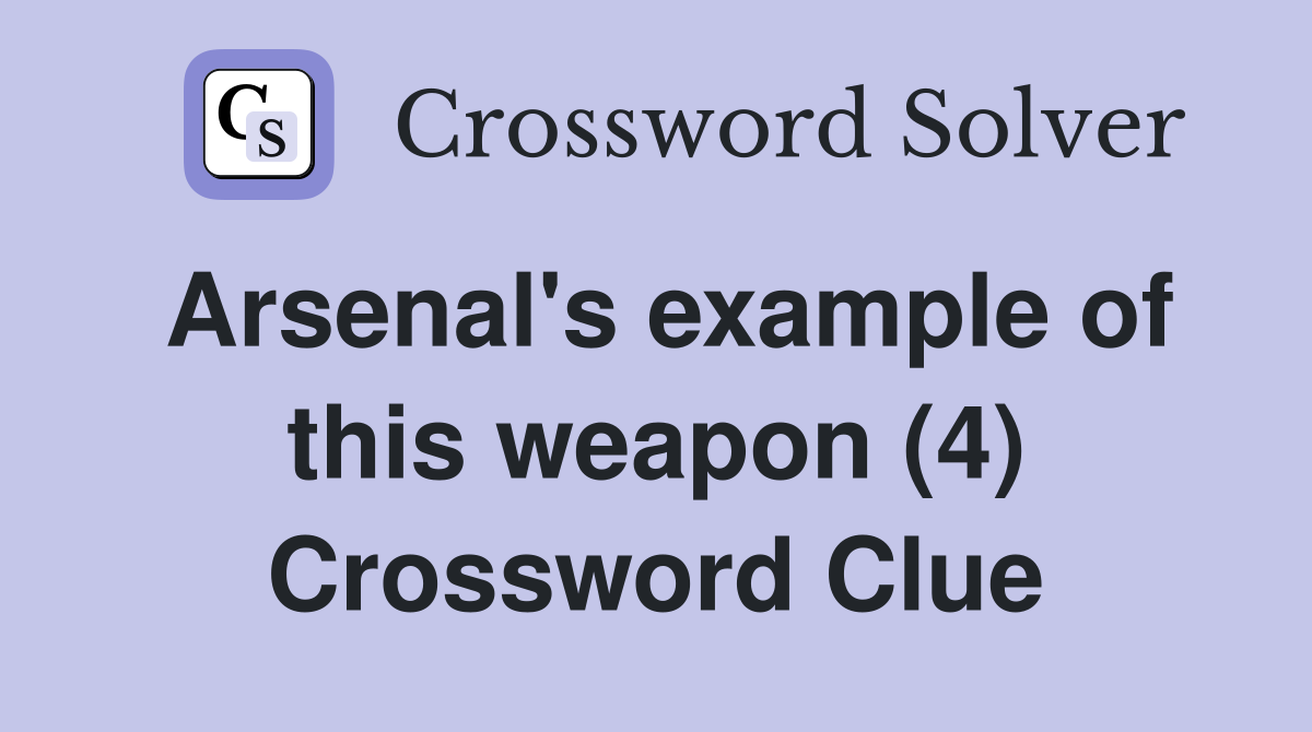 Arsenal's example of this weapon (4) Crossword Clue
