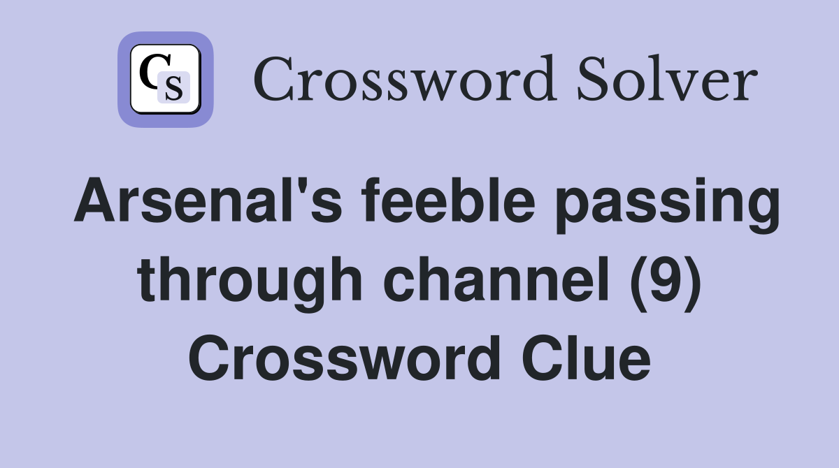 Arsenal's feeble passing through channel (9) Crossword Clue
